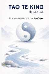 El Tao Te King de Lao Tsé en español, nueva edición comentada: El libro del camino y la virtud (Spanish Edition) cover image