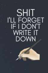 Shit I'll Forget If I Don't Write It Down: Funny Notebook For Forgetful People Gifts Log Book Passwords Journal Gift, Ideas You Always Forget Blank Lined Notebook, 6 x 9, 100 Pages cover image