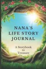 Nana's Life Story Journal: 101 Guided Question Prompt Journal to Help Nana Save, Record and Share Her Story. Lovely Grandparent Memory Book Keepsake. Nice Gift Idea from Grandchild cover image