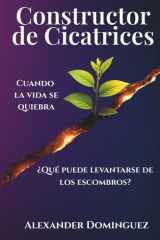 Constructor de Cicatrices: Cuando la vida se quiebra, ¿qué puede levantarse de los escombros? (Spanish Edition) cover image