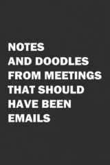 Notes And Doodles From Meetings That Should Have Been Emails: 6x9 Blank Lined Coworker Funny Office Notebook journal. cover image
