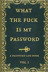 What the fuck is my password: Internet Password Logbook, Organizer, Tracker, Funny White Elephant Gag Gift, Secret Santa Gift Exchange Idea, Vintage book design.: What the fuck is my password cover image