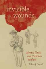 Invisible Wounds Mental Illness and Civil War Soldiers cover image