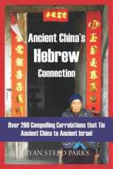 Ancient China’s Hebrew Connection: Over 200 Compelling Correlations that Tie Ancient China to Ancient Israel cover image