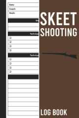 Skeet Shooting Log Book: Clay Pigeon Disc Sport Notebook to Record Trap Shoot, Ball Trap Log Book, Shoot Recording Log Book, Size 6 x 9 Inches cover image