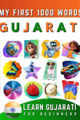 Learn Gujarati for Beginners, My First 1000 Words Bilingual Gujarati - English Language Learning Book for Kids & Adults cover image