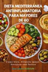 DIETA MEDITERRÁNEA ANTIINFLAMATORIA PARA MAYORES DE 60 2026: recetas rápidas, menús semanales, lista de la compra y consejos para reducir inflamación, ... mantener un peso saludable (Spanish Edition) cover image