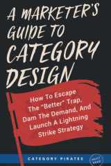 A Marketer's Guide to Category Design How to Escape the Better Trap, Dam the Demand, and Launch a Lightning Strike Strategy cover image