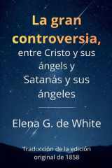 La gran controversia, entre Cristo y sus ángels y Satanás y sus ángeles (Spanish Edition) cover image