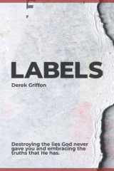 Labels Destroying the Lies That God Never Gave You and Embracing the Truths That He Has cover image