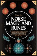 Norse Magic and Runes: The Ultimate Beginners’ guide to Norse Paganism, Rituals, Symbols, and Divination. Discover the art of Runecasting and Elder Futhark Runes Reading. cover image