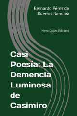 Casi Poesía: La Demencia Luminosa de Casimiro: Novo Codex Editions (Spanish Edition) cover image