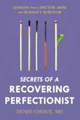 Secrets of a Recovering Perfectionist Lessons From a Doctor, Mom, and Burnout Survivor cover image