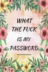 What the fuck is my password: password organizer for usernames logins,web, email | Large print Journal to save other information With Alphabetical Tabs A-Z, 183 pages 6×9 inches cover image