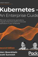 Kubernetes An Enterprise Guide: Effectively Containerize Applications, Integrate Enterprise Systems, and Scale Applications in Your Enterprise cover image