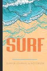 SURF Surfer Journal & Notebook: Surfer's Log Book. Track & Record Every Surf. Perfect for Beginners and Experienced Surfers. Ideal Gift for Adventurers cover image