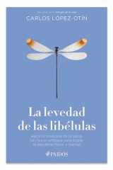 La Levedad de Las Libélulas: Hacia la Medicina de la Salud, un Nuevo Enfoque para Lograr el Equilibrio Físico y Mental / the Lightness of Dragonflies cover image