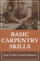 Basic Carpentry Skills: How To Be A Good Carpenter cover image