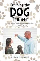 Training the Dog Trainer Prepare Yourself with the Knowledge Necessary for Successful Dog Training cover image
