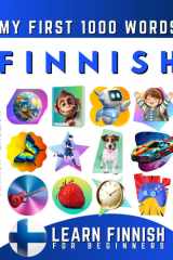Learn Finnish for Beginners, My First 1000 Words Bilingual Finnish - English Language Learning Book for Kids & Adults cover image