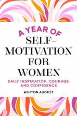 A Year of Self Motivation for Women Daily Inspiration, Courage, and Confidence cover image