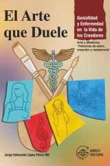 “El Arte que Duele: Genialidad y Enfermedad en la Vida de los Creadores”: Arte y Medicina. “Historias de dolor, creación y resistencia” (Spanish Edition) cover image