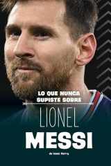Lo Que Nunca Supiste Sobre Lionel Messi (Biografías Detrás de Escena) (Spanish Edition) cover image