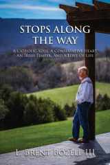 Stops Along the Way A Catholic Soul, a Conservative Heart, an Irish Temper, and a Love of Life cover image