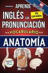 APRENDE INGLÉS CON PRONUNCIACIÓN EN ESPAÑOL - VOCABULARIO ANATOMÍA HUMANA: KNINGLÉS - Inglés para Trabajos en Área de Medicina / Enfermería - Inglés ... FÁCIL COMO LEER EN ESPAÑOL) (Spanish Edition) cover image
