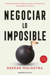 Negociar lo imposible: Cómo destrabar y resolver conflictos difíciles (sin dinero ni fuerza) (Spanish Edition) cover image