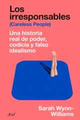 Los Irresponsables: una Historia Real de Poder, Codicia y Falso Idealismo / Careless People: a Cautionary Tale of Power, Greed, and Lost Idealism cover image
