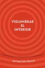 VISLUMBRAR EL INTERIOR: Escenas vivenciales de un médico endoscopista (Spanish Edition) cover image