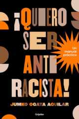 ¡Quiero Ser Antiracista! un Manual Práctico / I Want to Be an Anti-Racist! a Practical Guide cover image