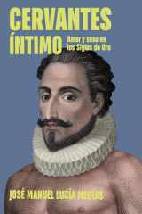 Cervantes íntimo. Amor y sexo en los Siglos de Oro / The Intimate Cervantes (Spanish Edition) cover image