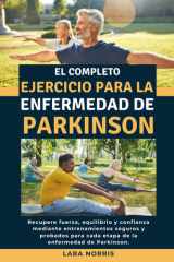 El Completo Ejercicio Para La Enfermedad De Parkinson: Recupere fuerza, equilibrio y confianza mediante entrenamientos seguros y probados para cada ... la enfermedad de Parkinson. (Spanish Edition) cover image