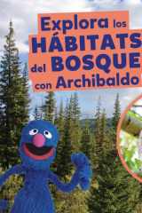Explora los hábitats del bosque con Archibaldo (Explore Forest Habitats with Grover) (Hábitats de Sesame Street ® (Sesame Street ® Habitats)) (Spanish Edition) cover image