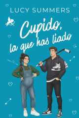 Cupido, la que has liado: Romance corto para mujeres ocupadas (Cupido es un liante) (Spanish Edition) cover image