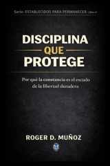 DISCIPLINA QUE PROTEGE: Por qué la constancia es el escudo de la libertad duradera (FORMADOS PARA PERMANECER) (Spanish Edition) cover image