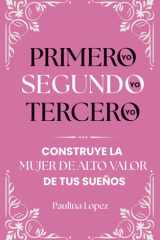 Primero yo, segundo yo, tercero yo - Construye la Mujer de Alto Valor de tus sueños cover image