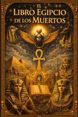 El Libro Egipcio de los Muertos : del Antiguo Egipto Edición Ilustrada Integral basada en los Textos Funerarios Originales Ritos de Tránsito, Juicio ... y Secretos del Más Allá (Spanish Edition) cover image
