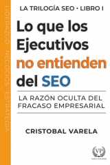 Lo que los ejecutivos no entienden de SEO: La razón oculta del fracaso empresarial (Trilogia SEO) (Spanish Edition) cover image