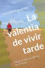 La valentia de vivir tarde: Elegir la vida cuando ya no se huye (Spanish Edition) cover image