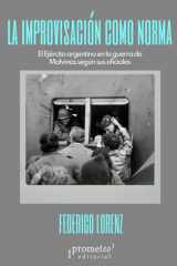 La improvisación como norma: El Ejército Argentino en la guerra de Malvinas según sus oficiales (Colección Pasados Presentes) (Spanish Edition) cover image