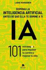 Domina la inteligencia artificial antes de que ella te domine a ti: 101 estrategIAs para impulsar tu carrera y mejorar tu vida cover image