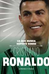 Lo Que Nunca Supiste Sobre Cristiano Ronaldo (Biografías Detrás de Escena) (Spanish Edition) cover image