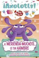 A Merienda-Muchotl le da hambre (¡axolotls!) (Spanish Edition) cover image