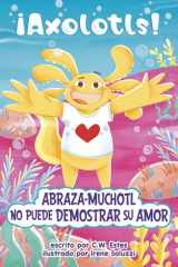 Abraza-Muchotl No Puede Demostrar Su Amor (¡Axolotls!) (Spanish Edition) cover image