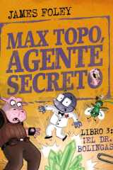 Max Topo, agente secreto 3: ¡El Dr. Bolingas!: La tercera misión de Max Topo y su pandilla cover image