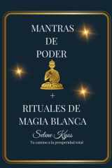 Mantras de Poder + Rituales de Magia Blanca: Tu Camino a la Prosperidad Total (Spanish Edition) cover image