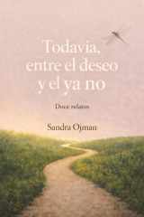 TODAVÍA.: Entre el deseo y el ya no. Doce relatos (Spanish Edition) cover image